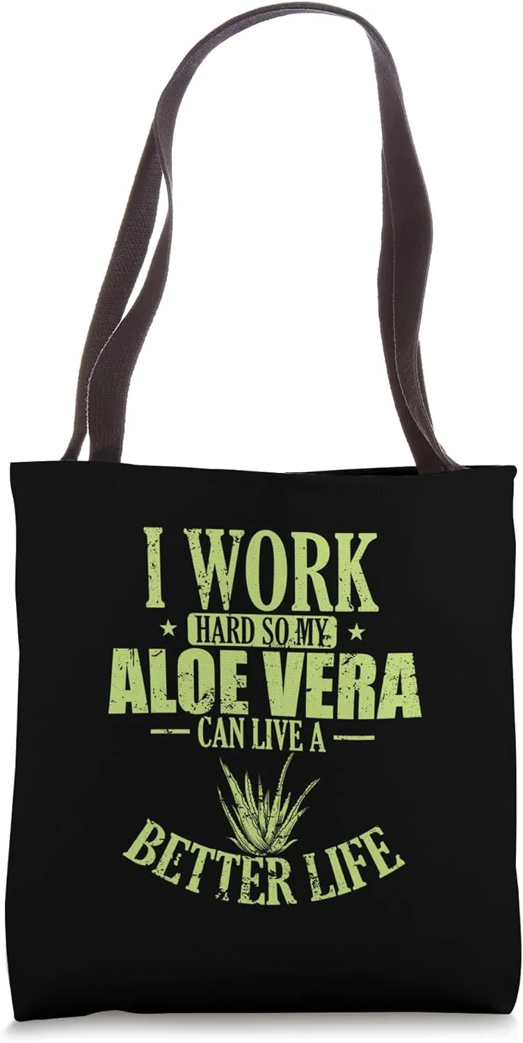 I work hard my Aloe Vera can live a Better Life Tote Bag