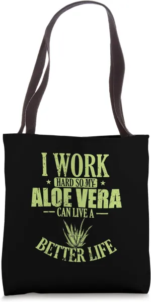 I work hard my Aloe Vera can live a Better Life Tote Bag